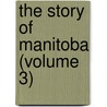 The Story Of Manitoba (Volume 3) door Frank Howard Schofield