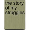 The Story Of My Struggles door Rmin Vmbry
