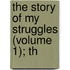 The Story Of My Struggles (Volume 1); Th