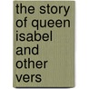 The Story Of Queen Isabel And Other Vers door Smedley