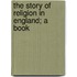 The Story Of Religion In England; A Book