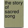 The Story Of Sacred Song door W.C. Rev Procter