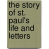 The Story Of St. Paul's Life And Letters by William Smyth