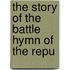 The Story Of The Battle Hymn Of The Repu