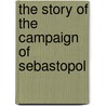 The Story Of The Campaign Of Sebastopol door Sir Edward Bruce Hamley