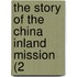 The Story Of The China Inland Mission (2