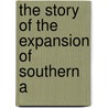 The Story Of The Expansion Of Southern A door Alexander Wilmot