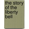 The Story Of The Liberty Bell door Wayne Whipple