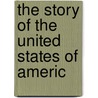 The Story Of The United States Of Americ door Elbridge Streeter Brooks