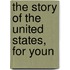 The Story Of The United States, For Youn