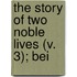 The Story Of Two Noble Lives (V. 3); Bei