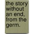 The Story Without An End, From The Germ.