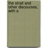 The Strait And Other Discourses, With A by Strait Gate