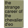 The Strange Career Of The Chevalier D'Eo door John Buchan Telfer