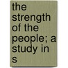 The Strength Of The People; A Study In S door Helen Dendy Bosanquet