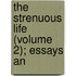 The Strenuous Life (Volume 2); Essays An