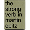 The Strong Verb In Martin Opitz door Charlotte Chafer Fleischmann