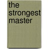 The Strongest Master door Helen Choate Prince