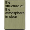 The Structure Of The Atmosphere In Clear by Cave/