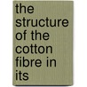 The Structure Of The Cotton Fibre In Its by J. Ed. Bowman