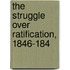 The Struggle Over Ratification, 1846-184