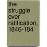 The Struggle Over Ratification, 1846-184 door Milo Milton Quaife