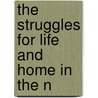 The Struggles For Life And Home In The N by George W. France