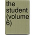 The Student (Volume 6)