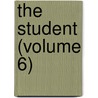 The Student (Volume 6) door Isaac Sharpless