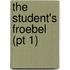 The Student's Froebel (Pt 1)