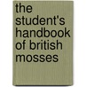 The Student's Handbook Of British Mosses door Robert Galloway Dixon