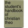 The Student's Handbook Of Christian Theo door Benjamin Field