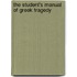 The Student's Manual Of Greek Tragedy