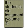 The Student's Old Testament (Volume 3) by Professor Charles Foster Kent