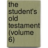 The Student's Old Testament (Volume 6) door Professor Charles Foster Kent