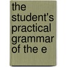 The Student's Practical Grammar Of The E door Thomas Goodwin