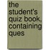 The Student's Quiz Book, Containing Ques