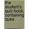 The Student's Quiz Book, Containing Ques door Charles Clinton Walsh