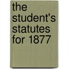 The Student's Statutes For 1877 door John Frederick Haynes