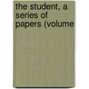 The Student, A Series Of Papers (Volume by Sir Edward Bulwar Lytton