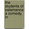 The Students Of Salamanca; A Comedy, In door Robert Francis Jameson