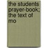 The Students Prayer-Book; The Text Of Mo