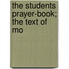 The Students Prayer-Book; The Text Of Mo door Flecker W. H