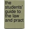 The Students' Guide To The Law And Pract door William John Storrow Scott