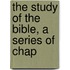 The Study Of The Bible, A Series Of Chap