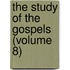 The Study Of The Gospels (Volume 8)