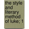 The Style And Literary Method Of Luke; 1 door Henry Joel Cadbury