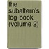 The Subaltern's Log-Book (Volume 2)
