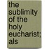 The Sublimity Of The Holy Eucharist; Als