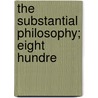 The Substantial Philosophy; Eight Hundre door John I. Swander